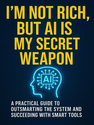cover image of I'm Not Rich, But AI Is My Secret Weapon